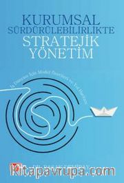 Kurumsal Sürdürülebilirlikte Stratejik Yönetim <br /> İş Dünyası İçin Model Önerileri ve Yol Haritası