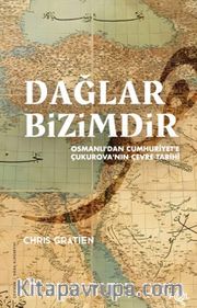 Dağlar Bizimdir <br /> Osmanlı’dan Cumhuriyet’e Çukurova’nın Çevre Tarihi