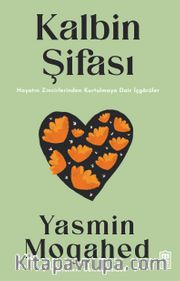 Kalbin Şifası <br /> Hayatın Zincirlerinden Kurtulmaya Dair İçgörüler