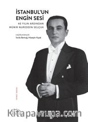 İstanbul’un Engin Sesi <br /> 40 Yılın Ardından Münir Nureddin Selçuk 