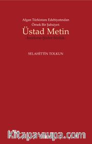 Afgan Türkistanı Edebiyatından Örnek Bir Şahsiyet: Üstad Metin <br /> İnceleme-Şiirler-Sözlük