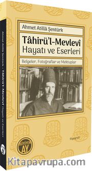 Tahirü’l-Mevlevî Hayatı ve Eserleri <br /> Belgeler, Fotoğraflar ve Mektuplar 