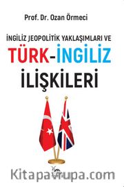 İngiliz Jeopolitik Yaklaşımları ve Türk-İngiliz İlişkileri