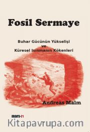 Fosil Sermaye <br /> Buhar Gücünün Yükselişi ve Küresel Isınmanın Kökenleri
