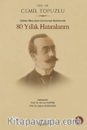80 Yıllık Hatıralarım <br /> İstibdat-Meşrutiyet-Cumhuriyet Devirlerinde