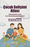 Çocuk Gelişimi Atlası & Ebeveynler İçin 0-6 Yaş Gelişim Rehberi