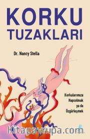 Korku Tuzakları <br /> Korkularımıza Hapsolmak ya da Özgürleşmek