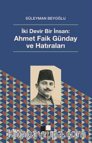 İki Devir Bir İnsan: Ahmet Faik Günday ve Hatıraları