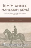 İsmim Ahmed Mahlasım Şevki İskeçe’den Eşme’ye Uzanan Bir Hayat Hikayesi (1870-1921)