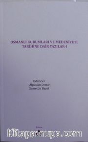 Osmanlı Kurumları ve Medeniyeti Tarihine Dair Yazılar I