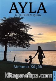 Ayla <br /> Gölgeden Işığa