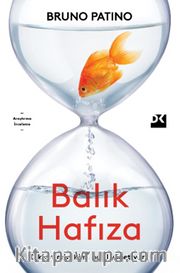 Balık Hafıza <br /> Dikkatimizi Kim, Nasıl Yönetiyor?