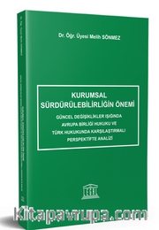 Kurumsal Sürdürülebilirliğin Önemi <br /> Güncel Değişiklikler Işığında Avrupa Birliği Hukuku ve Türk Hukukunda Karşılaştırmalı Perspektifte Analizi 