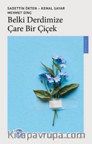 Belki Derdimize Çare Bir Çiçek