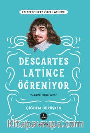 Descartes Latince Öğreniyor <br /> Felsefecilere Özel Latince