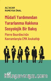 Müdafi Yardımından Yararlanma Hakkına Sosyolojik Bir Bakış <br /> Pierre Bourdieu’nün Kavramlarıyla CMK Avukatlığı