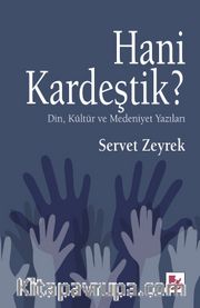 Hani Kardeştik ? <br /> Din Kültür ve Medeniyet Yazıları