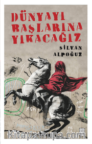 Dünyayı Başlarına Yıkacağız