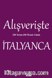 Alışverişte İtalyanca 250 Terim 250 Örnek Cümle