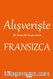 Alışverişte Fransızca 250 Terim 250 Örnek Cümle