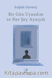 Bir Gün Uyandım ve Her Şey Aynıydı