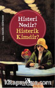 Histeri Nedir? <br /> Histerik Kimdir?