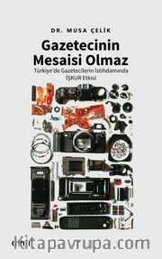 Gazetecinin Mesaisi Olmaz <br /> Türkiye’de Gazetecilerin İstihdamında İşkur Etkisi