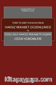 Türk Ticaret Kanunu’nun Haksız Rekabet Düzenlemesi Ve Özellikle Haksız Rekabete İlişkin Cezai Hükümleri