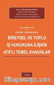 Son Değişiklikler Ve İlkeselkararlarla Bireysel Ve Toplu İş Hukukuna İlişkin Atıflı Temel Kanunlar