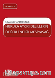 Ceza Muhakemesinde Hukuka Aykırı Delillerin Değerlendirilmesi Yasağı