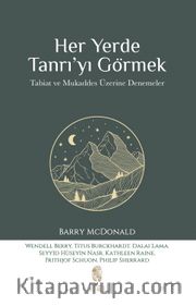 Her Yerde Tanrı'yı Görmek <br /> Tabiat ve Mukaddes Üzerine Denemeler