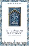 İbn Ataullah El-İskenderi Hayatı, Eserleri, Görüşleri