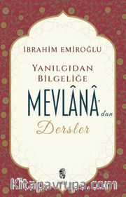 Yanılgıdan Bilgeliğe Mevlânâ'dan Dersler