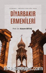 Osmanlı İmparatorluğu’nda Diyarbakır Ermenileri