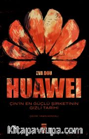 Huawei <br /> Çin’in En Güçlü Şirketinin Gizli Tarihi
