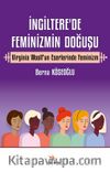 İngiltere’de Feminizmin Doğuşu & Virginia Woolf'un Eserlerinde Feminizm