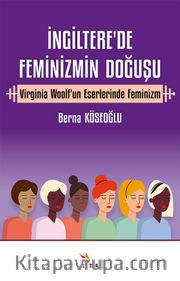 İngiltere’de Feminizmin Doğuşu <br /> Virginia Woolf'un Eserlerinde Feminizm