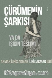 Çürümenin Şarkısı <br /> ya da Işığın Teslimi