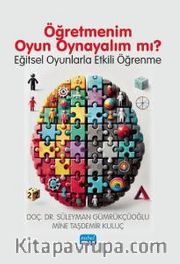 Öğretmenim Oyun Oynayalım Mı? <br /> Eğitsel Oyunlarla Etkili Öğrenme