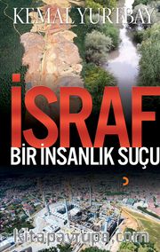 İsraf <br /> Bir İnsanlık Suçu