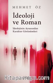 İdeoloji ve Roman <br /> İdeolojinin Aynasından Karakter Görünümleri