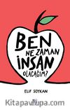Ben Ne Zaman İnsan Olacağım?
