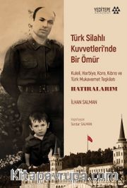 Türk Silahlı Kuvvetleri'nde Bir Ömür <br /> Kuleli, Harbiye, Kore, Kıbrıs ve  Türk Mukavemet Teşkilatı  - Hatıralarım