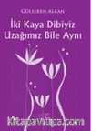 İki Kaya Dibiyiz Uzağımız Bile Aynı