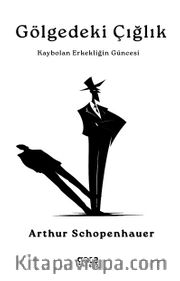 Gölgedeki Çığlık <br /> Kaybolan Erkekliğin Güncesi