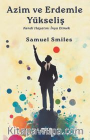 Azim ve Erdemle Yükseliş <br /> Kendi Hayatını İnşa Etmek