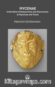Mycenae: A Narrative of Researches and Ddiscoveries at Mycenae and Tiryns
