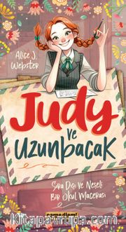 Judy ve Uzunbacak <br /> Sıra Dışı ve Neşeli Bir Okul Macerası