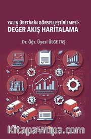 Yalın Üretimin Görselleştirilmesi: Değer Akış Haritalama