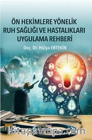 Ön Hekimlere Yönelik Ruh Sağlığı ve Hastalıkları Uygulama Rehberi